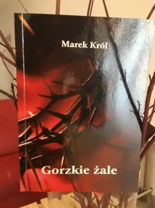 Książka podarowana od autora Marka Króla "Gorzkie Żale"